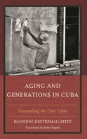 Aging and Generations in Cuba: Unravelling the Care Crisis 1666904635 Book Cover