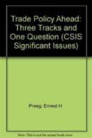 Trade Policy Ahead: Three Tracks And One Question 0892063092 Book Cover