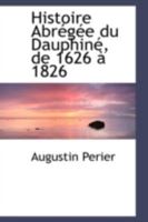 Histoire Abrégée du Dauphiné, de 1626 à 1826 1018281789 Book Cover