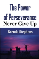 The Power of Perseverance: Never Give Up 1648301509 Book Cover