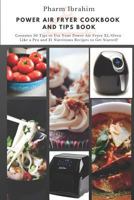 Power Air Fryer Cookbook and Tips Book: Contains 50 Tips to Use Your Power Air Fryer XL/Oven Like a Pro and 21 Nutritious Recipes to Get Started! 1798006782 Book Cover