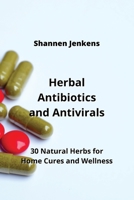 Herbal Antibiotics and Antivirals: 30 Natural Herbs for Home Cures and Wellness 9990624259 Book Cover