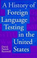 A History of Foreign Language Testing in the United States: From Its Beginnings to the Present 0927534592 Book Cover