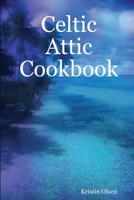 Celtic Attic Cookbook 1304174875 Book Cover