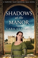Shadows at the Manor: A romantic adventure in 15th-century England... (Tapestry Tales Medieval Sagas) 0854958681 Book Cover