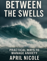 Between the Swells: Practical Ways to Manage Anxiety B0FMK9925T Book Cover