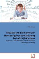 Didaktische Elemente zur Hausaufgabenbewältigung bei AD(H)S-Kindern: Analyse auf exkludierende und inkludierende Wirkungen im Alltag 3639370147 Book Cover