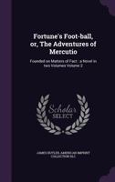 Fortune's Foot-Ball, Or, the Adventures of Mercutio: Founded on Matters of Fact: A Novel in Two Volumes Volume 2 1359399720 Book Cover