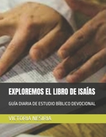 EXPLOREMOS EL LIBRO DE ISAÍAS: GUÍA DIARIA DE ESTUDIO BÍBLICO DEVOCIONAL (Guía de Estudio Bíblico Devocional Diario: Desde Génesis hasta Apocalipsis) (Spanish Edition) B0GJC6Y1SG Book Cover