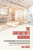 The Contractor's Handbook: The Essential Guide to Starting and Growing a Successful Contracting Business 1963549023 Book Cover