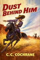 Dust Behind Him B0GKCXG6D2 Book Cover