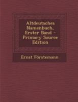 Altdeutsches Namenbuch, Erster Band 1016176228 Book Cover