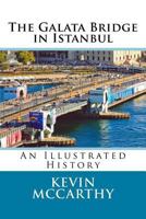 The Galata Bridge in Istanbul: An Illustrated History 1536905305 Book Cover