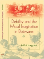 Debility And Moral Imagination in Botswana (African Systems of Thought) 0253217857 Book Cover