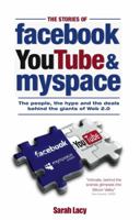 The Stories of Facebook, Youtube and Myspace: The People, the Hype and the Deals Behind the Giants of Web 2.0 1854584537 Book Cover