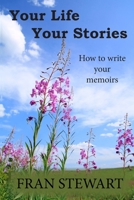 Your Life Your Stories : How to Write Your Memoirs 1951368541 Book Cover