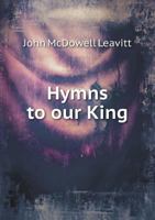 Hymns to Our King 1359223932 Book Cover