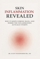 Skin Inflammation Revealed: Why It Keeps Coming Back, And Where The Inflammation Actually Starts B0H368M2Q9 Book Cover