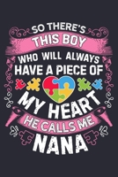 So Theres This Boy Who Will Always Have a Piece of My Heart He Calls Me Nana: Autism Awareness Lined Notebook, Journal, Organizer, Diary, Composition Notebook, Gifts for Autism Supporters 1671368126 Book Cover