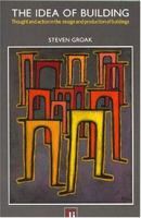 Idea of Building: Thought and Action in the Design and Production of Buildings B000FBFCNE Book Cover