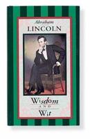 The Wit and Wisdom of Abraham Lincoln: A Book of Quotations 088088066X Book Cover