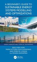 A Beginner’s Guide to Sustainable Energy Systems Modelling and Optimization (Green Chemistry and Chemical Engineering) 1041169310 Book Cover