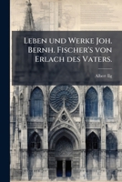 Leben Und Werke Joh. Bernh. Fischer's Von Erlach Des Vaters (1895) 1274705576 Book Cover