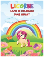 Licorne Livre De Coloriage Pour Enfants: Cahier De Coloriage De Rêve De Licorne, Un merveilleux livre de coloriage de licorne pour filles et garçons ... licornes Faciles à colorier (French Edition) B087SCDKHK Book Cover