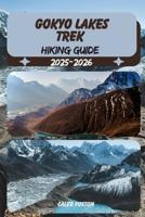GOKYO LAKES TREK HIKING GUIDE 2025-2026 (Discovering the Best Hikes on Earth 2025-2026) B0FJ1TVJTC Book Cover