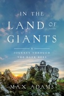In the Land of Giants: Journeys Through the Dark Ages 1681775530 Book Cover