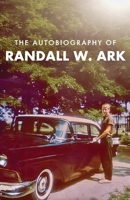 Autobiography of Randall Ark 1961505452 Book Cover