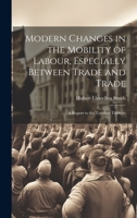 Modern Changes in the Mobility of Labour, Especially Between Trade and Trade: A Report to the Toynbee Trustees 1021141135 Book Cover