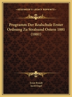 Programm Der Realschule Erster Ordnung Zu Stralsund Ostern 1881 (1881) 1169617689 Book Cover