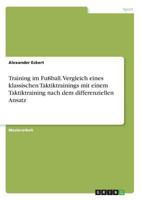 Training im Fußball. Vergleich eines klassischen Taktiktrainings mit einem Taktiktraining nach dem differenziellen Ansatz 3668606579 Book Cover