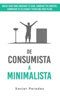De consumista a minimalista: Breve gu�a para ordenar tu casa, cambiar tus h�bitos, aumentar tu felicidad y vivir una vida plena 1082129909 Book Cover