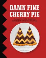 Damn Fine Cherry Pie: And Other Recipes from TV's Twin Peaks 0062495550 Book Cover