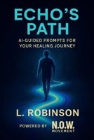 Echo's Path: AI-Guided Prompts for Your Healing Journey B0FTVJWJ1D Book Cover