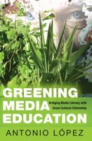 Greening Media Education: Bridging Media Literacy with Green Cultural Citizenship 1433125900 Book Cover