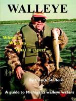 Walleye: Where To... When To... What to Expect...: A Guide to Michigan's Walleye Waters 1410789128 Book Cover