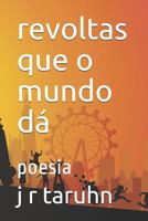 Revoltas Que O Mundo D�: Poesia 1798400014 Book Cover