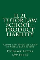 1l 2l Tutor Law School - Product Liability: Actual Law Tutorials Given to Actual Law Student 1534700595 Book Cover