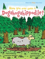 Have You Ever Seen A Dogahogahippodile? 191276556X Book Cover