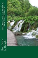 Walking in His Power, Love and Grace 148231438X Book Cover