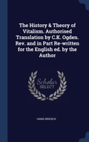 The History & Theory of Vitalism. Authorised Translation by C.K. Ogden. Rev. and in Part Re-written for the English Ed. by the Author 101786067X Book Cover