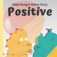 Help Hungry Henry Stay Positive: An Interactive Picture Book About Managing Negative Thoughts and Being Mindful 3948298157 Book Cover