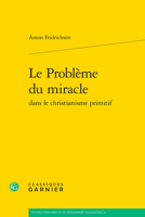 Le Probleme Du Miracle Dans Le Christianisme Primitif (Etudes D'histoire Et De Philosophie Religieuses, 12) 2406163067 Book Cover