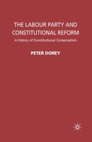 The Labour Party and Constitutional Reform: A History of Constitutional Conservatism 0230205356 Book Cover