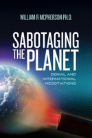 Sabotaging the Planet : Denial and International Negotiations 1519588453 Book Cover