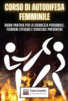 Corso di Autodifesa Femminile: Guida Pratica per la Sicurezza Personale, Tecniche Efficaci e Strategie Preventive (Italian Edition) B0CP5QFCZQ Book Cover