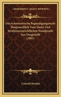 Das Schweizerische Begnadigungsrecht Hauptsachlich Vom Staats Und Strafprozessrechtlichen Standpunkt Aus Dargestellt (1901) 1160375542 Book Cover